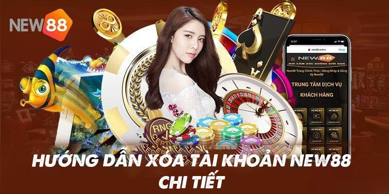 Làm sao để xóa tài khoản cá cược New88?
